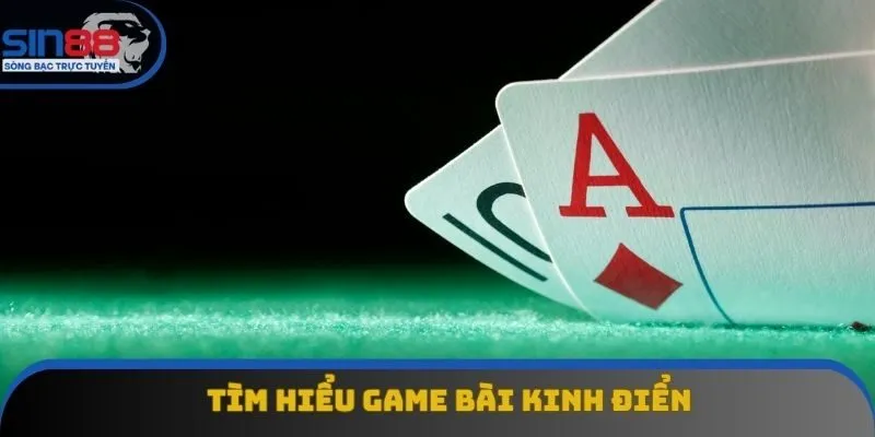 Tìm hiểu game bài kinh điển